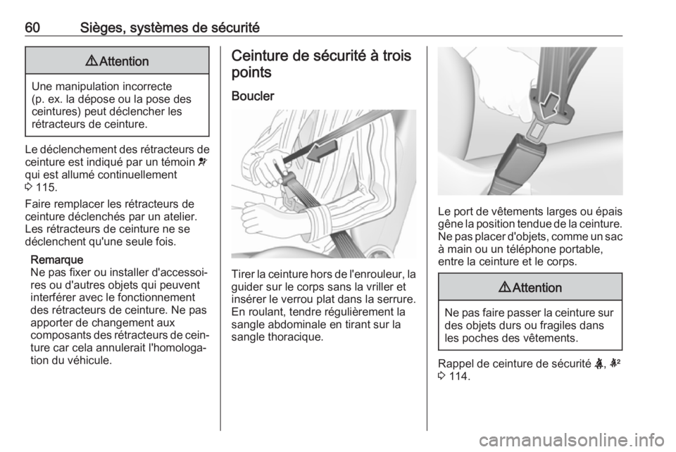 OPEL ASTRA K 2017.5 Manuel dutilisation (in French) 60Sièges, systèmes de sécurité9Attention
Une manipulation incorrecte
(p. ex. la dépose ou la pose des
ceintures) peut déclencher les
rétracteurs de ceinture.
Le déclenchement des rétracteurs OPEL ASTRA K 2017.5 Manuel dutilisation (in French) 60Sièges, systèmes de sécurité9Attention
Une manipulation incorrecte
(p. ex. la dépose ou la pose des
ceintures) peut déclencher les
rétracteurs de ceinture.
Le déclenchement des rétracteurs