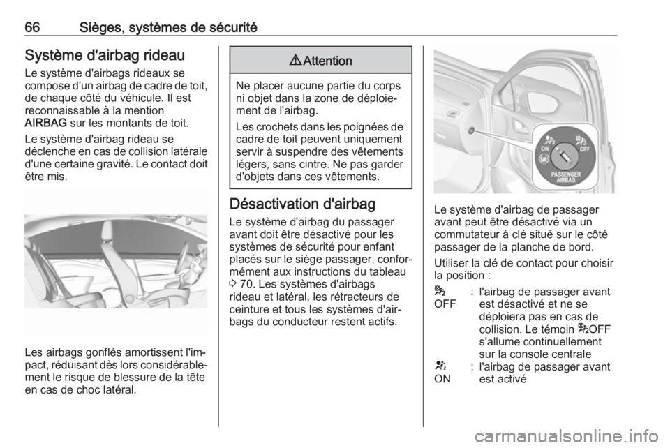 OPEL ASTRA K 2017.5 Manuel dutilisation (in French) 66Sièges, systèmes de sécuritéSystème d'airbag rideau
Le système d'airbags rideaux se
compose d'un airbag de cadre de toit, de chaque côté du véhicule. Il est
reconnaissable à la OPEL ASTRA K 2017.5 Manuel dutilisation (in French) 66Sièges, systèmes de sécuritéSystème d'airbag rideau
Le système d'airbags rideaux se
compose d'un airbag de cadre de toit, de chaque côté du véhicule. Il est
reconnaissable à la