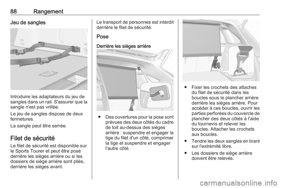 OPEL ASTRA K 2017.5  Manuel dutilisation (in French) 88RangementJeu de sangles
Introduire les adaptateurs du jeu de
sangles dans un rail. S'assurer que la
sangle n'est pas vrillée.
Le jeu de sangles dispose de deux
fermetures.
La sangle peut ê