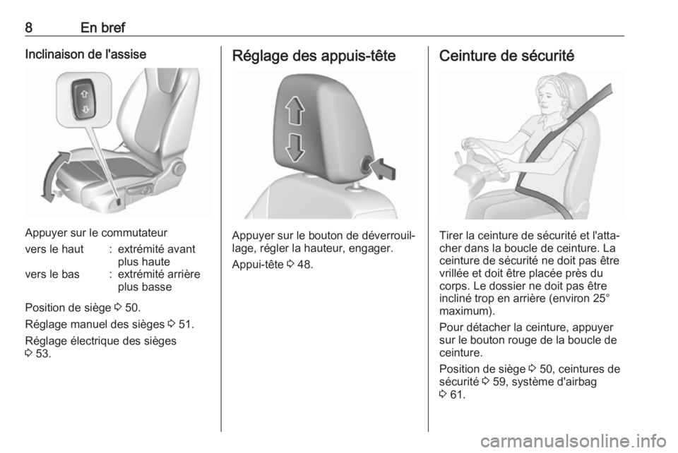 OPEL ASTRA K 2017.5  Manuel dutilisation (in French) 8En brefInclinaison de l'assise
Appuyer sur le commutateur
vers le haut:extrémité avant
plus hautevers le bas:extrémité arrière
plus basse
Position de siège  3 50.
Réglage manuel des siège