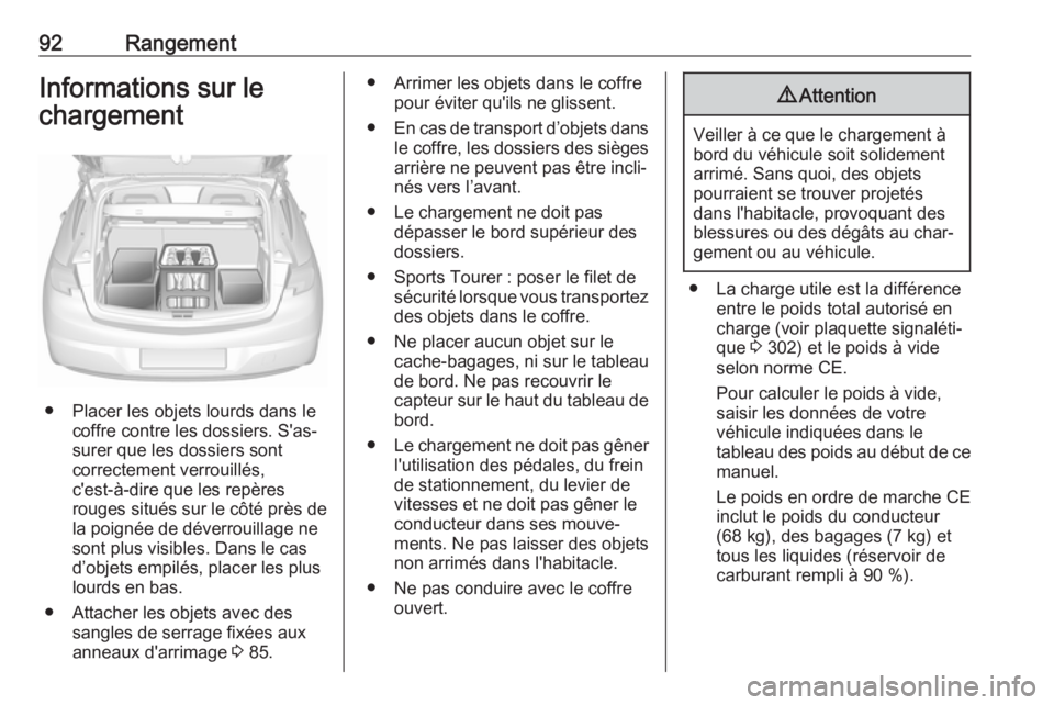 OPEL ASTRA K 2017.5  Manuel dutilisation (in French) 92RangementInformations sur le
chargement
● Placer les objets lourds dans le coffre contre les dossiers. S'as‐
surer que les dossiers sont
correctement verrouillés,
c'est-à-dire que les 