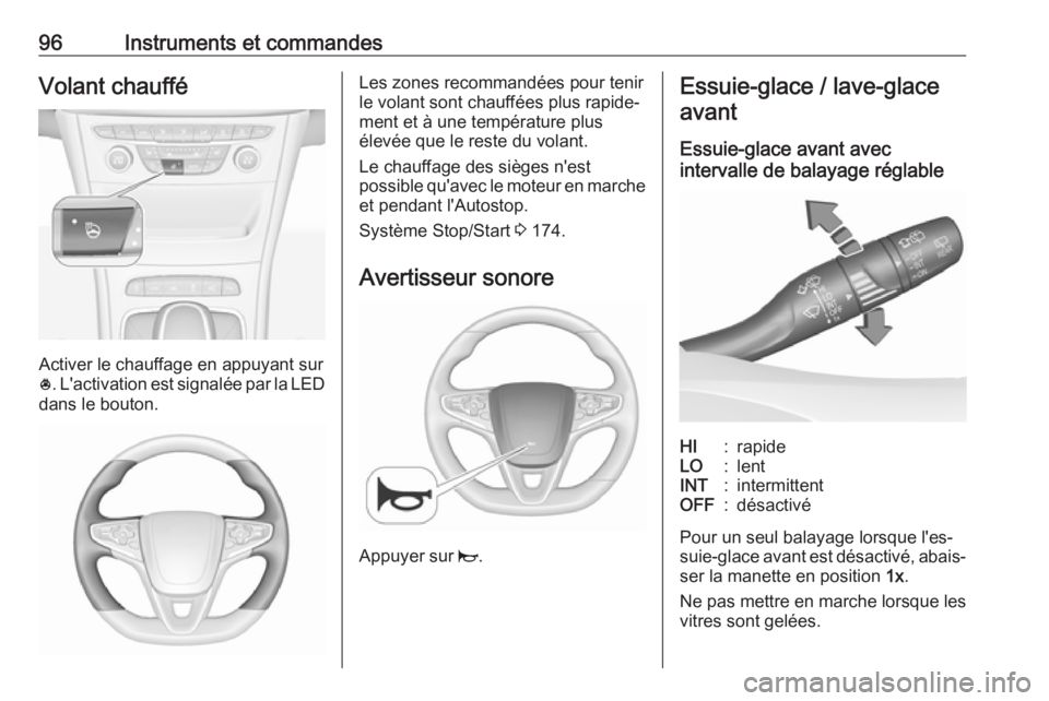 OPEL ASTRA K 2017.5  Manuel dutilisation (in French) 96Instruments et commandesVolant chauffé
Activer le chauffage en appuyant sur
* . L'activation est signalée par la LED
dans le bouton.
Les zones recommandées pour tenir
le volant sont chauffée