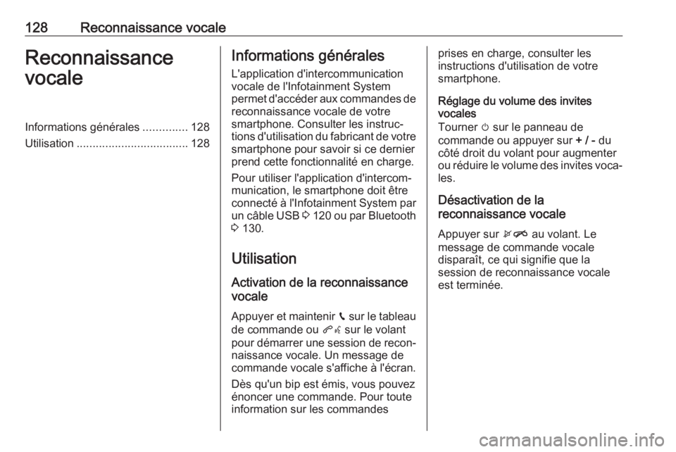 OPEL ASTRA K 2018 Manuel multimédia (in French) 128Reconnaissance vocaleReconnaissance
vocaleInformations générales ..............128
Utilisation ................................... 128Informations générales
L'application d'intercommuni OPEL ASTRA K 2018 Manuel multimédia (in French) 128Reconnaissance vocaleReconnaissance
vocaleInformations générales ..............128
Utilisation ................................... 128Informations générales
L'application d'intercommuni
