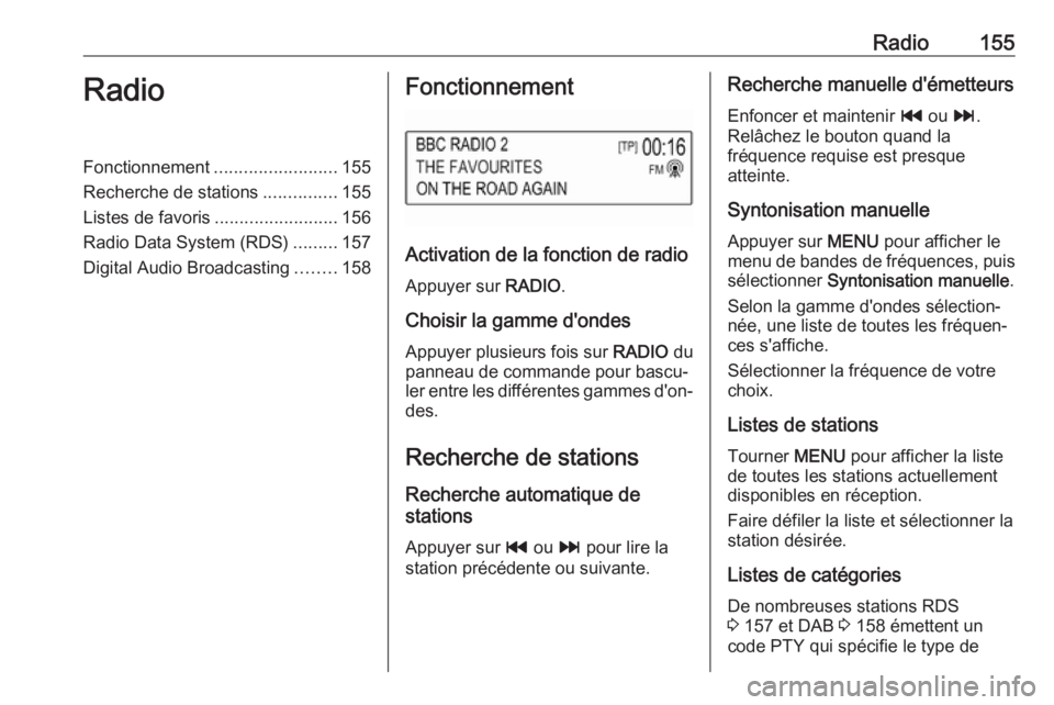OPEL ASTRA K 2018 Manuel multimédia (in French) Radio155RadioFonctionnement.........................155
Recherche de stations ...............155
Listes de favoris .........................156
Radio Data System (RDS) .........157
Digital Audio Broad OPEL ASTRA K 2018 Manuel multimédia (in French) Radio155RadioFonctionnement.........................155
Recherche de stations ...............155
Listes de favoris .........................156
Radio Data System (RDS) .........157
Digital Audio Broad