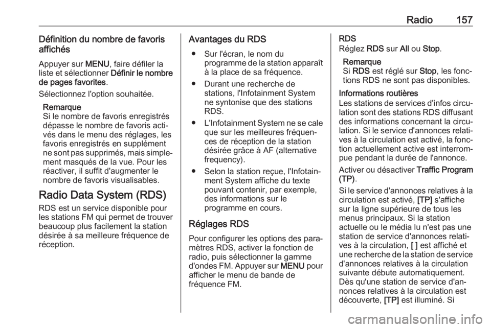 OPEL ASTRA K 2018 Manuel multimédia (in French) Radio157Définition du nombre de favoris
affichés
Appuyer sur MENU, faire défiler la
liste et sélectionner Définir le nombre
de pages favorites .
Sélectionnez l'option souhaitée.
Remarque
OPEL ASTRA K 2018 Manuel multimédia (in French) Radio157Définition du nombre de favoris
affichés
Appuyer sur MENU, faire défiler la
liste et sélectionner Définir le nombre
de pages favorites .
Sélectionnez l'option souhaitée.
Remarque