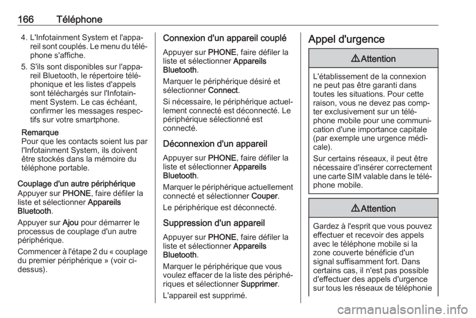 OPEL ASTRA K 2018 Manuel multimédia (in French) 166Téléphone4. L'Infotainment System et l'appa‐reil sont couplés. Le menu du télé‐
phone s'affiche.
5. S'ils sont disponibles sur l'appa‐ reil Bluetooth, le répertoire OPEL ASTRA K 2018 Manuel multimédia (in French) 166Téléphone4. L'Infotainment System et l'appa‐reil sont couplés. Le menu du télé‐
phone s'affiche.
5. S'ils sont disponibles sur l'appa‐ reil Bluetooth, le répertoire