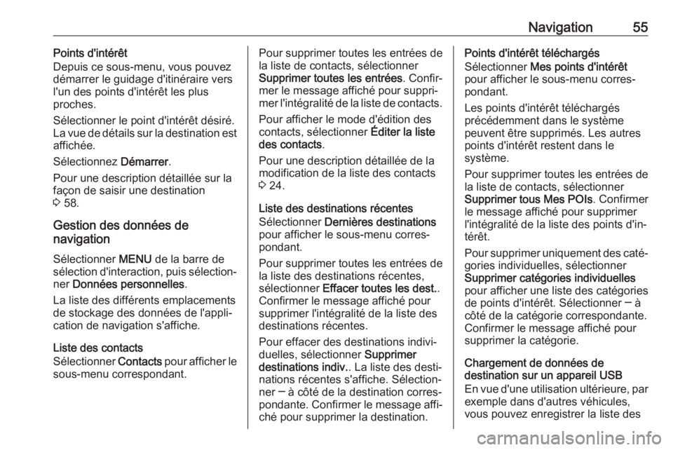 OPEL ASTRA K 2018  Manuel multimédia (in French) Navigation55Points d'intérêt
Depuis ce sous-menu, vous pouvez
démarrer le guidage d'itinéraire vers
l'un des points d'intérêt les plus
proches.
Sélectionner le point d'inté