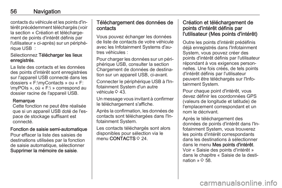 OPEL ASTRA K 2018  Manuel multimédia (in French) 56Navigationcontacts du véhicule et les points d'in‐térêt précédemment téléchargés (voirla section « Création et télécharge‐
ment de points d'intérêt définis par
l'utili