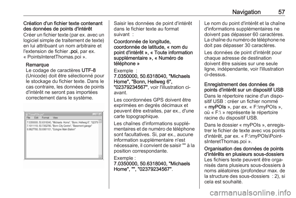 OPEL ASTRA K 2018 Manuel multimédia (in French) Navigation57Création d'un fichier texte contenant
des données de points d'intérêt
Créer un fichier texte (par ex. avec un
logiciel simple de traitement de texte) en lui attribuant un nom OPEL ASTRA K 2018 Manuel multimédia (in French) Navigation57Création d'un fichier texte contenant
des données de points d'intérêt
Créer un fichier texte (par ex. avec un
logiciel simple de traitement de texte) en lui attribuant un nom