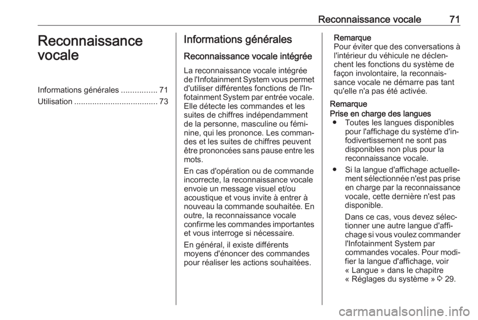 OPEL ASTRA K 2018 Manuel multimédia (in French) Reconnaissance vocale71Reconnaissance
vocaleInformations générales ................71
Utilisation ..................................... 73Informations générales
Reconnaissance vocale intégrée
La OPEL ASTRA K 2018 Manuel multimédia (in French) Reconnaissance vocale71Reconnaissance
vocaleInformations générales ................71
Utilisation ..................................... 73Informations générales
Reconnaissance vocale intégrée
La