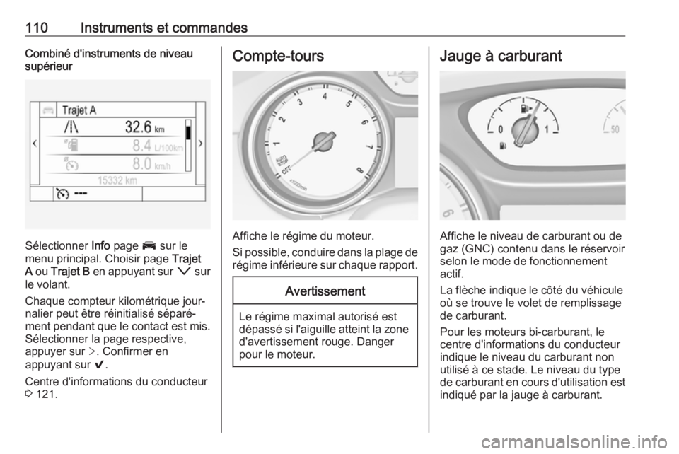OPEL ASTRA K 2018  Manuel dutilisation (in French) 110Instruments et commandesCombiné d'instruments de niveausupérieur
Sélectionner  Info page  J sur le
menu principal. Choisir page  Trajet
A  ou  Trajet B  en appuyant sur  o sur
le volant.
Cha