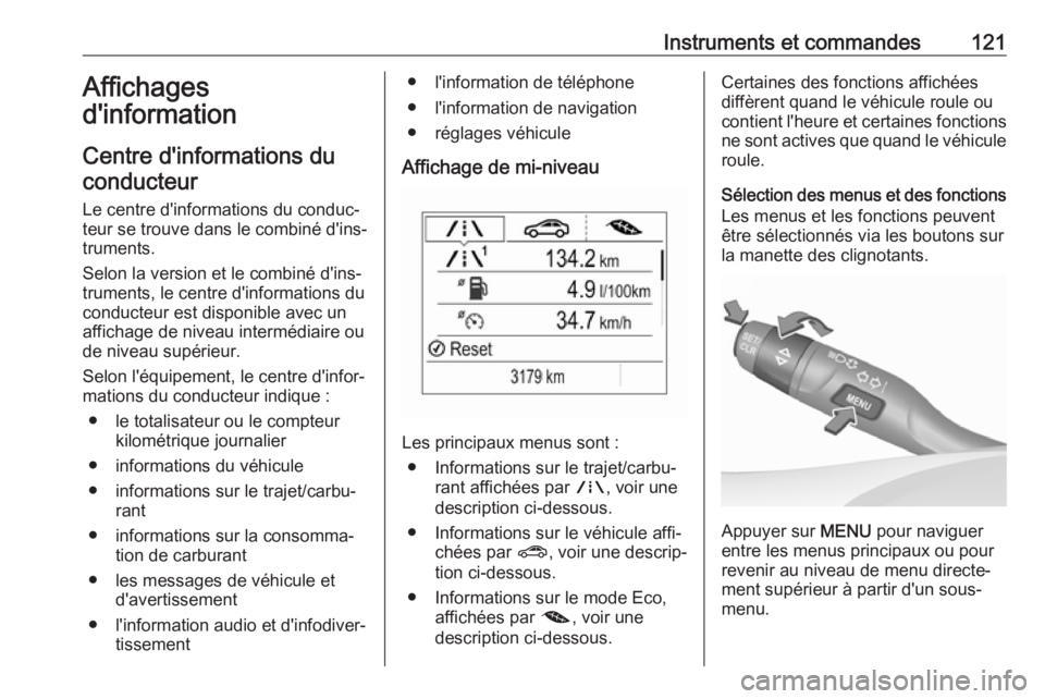 OPEL ASTRA K 2018 Manuel dutilisation (in French) Instruments et commandes121Affichages
d'information
Centre d'informations du
conducteur
Le centre d'informations du conduc‐
teur se trouve dans le combiné d'ins‐
truments.
Selon l OPEL ASTRA K 2018 Manuel dutilisation (in French) Instruments et commandes121Affichages
d'information
Centre d'informations du
conducteur
Le centre d'informations du conduc‐
teur se trouve dans le combiné d'ins‐
truments.
Selon l