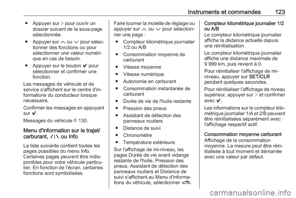 OPEL ASTRA K 2018  Manuel dutilisation (in French) Instruments et commandes123● Appuyer sur q pour ouvrir un
dossier suivant de la sous-page
sélectionnée.
● Appuyer sur  Q ou  P pour sélec‐
tionner des fonctions ou pour
sélectionner une vale