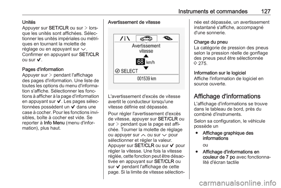 OPEL ASTRA K 2018  Manuel dutilisation (in French) Instruments et commandes127Unités
Appuyer sur  SET/CLR ou sur > lors‐
que les unités sont affichées. Sélec‐ tionner les unités impériales ou métri‐
ques en tournant la molette de
réglage