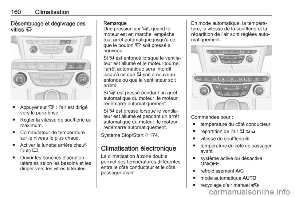 OPEL ASTRA K 2018 Manuel dutilisation (in French) 160ClimatisationDésembuage et dégivrage des
vitres V
●
Appuyer sur V : l'air est dirigé
vers le pare-brise.
● Régler la vitesse de soufflerie au
maximum.
● Commutateur de température OPEL ASTRA K 2018 Manuel dutilisation (in French) 160ClimatisationDésembuage et dégivrage des
vitres V
●
Appuyer sur V : l'air est dirigé
vers le pare-brise.
● Régler la vitesse de soufflerie au
maximum.
● Commutateur de température