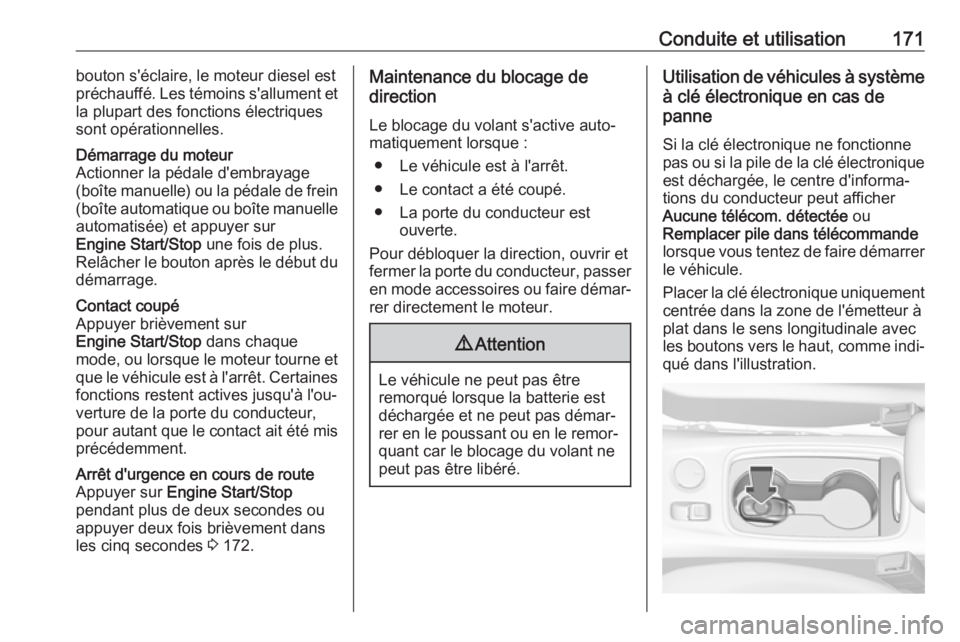 OPEL ASTRA K 2018 Manuel dutilisation (in French) Conduite et utilisation171bouton s'éclaire, le moteur diesel est
préchauffé. Les témoins s'allument et
la plupart des fonctions électriques
sont opérationnelles.Démarrage du moteur
Acti OPEL ASTRA K 2018 Manuel dutilisation (in French) Conduite et utilisation171bouton s'éclaire, le moteur diesel est
préchauffé. Les témoins s'allument et
la plupart des fonctions électriques
sont opérationnelles.Démarrage du moteur
Acti