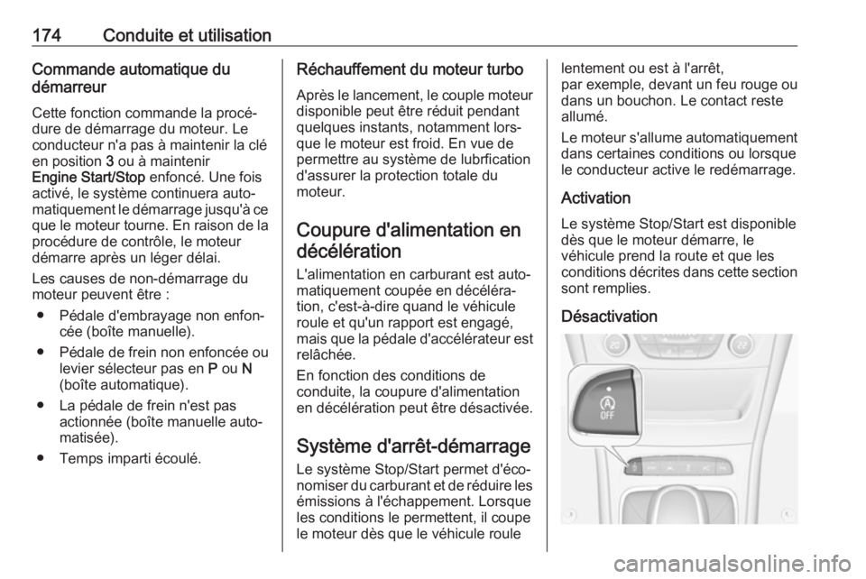 OPEL ASTRA K 2018 Manuel dutilisation (in French) 174Conduite et utilisationCommande automatique du
démarreur
Cette fonction commande la procé‐
dure de démarrage du moteur. Le
conducteur n'a pas à maintenir la clé
en position 3 ou à main OPEL ASTRA K 2018 Manuel dutilisation (in French) 174Conduite et utilisationCommande automatique du
démarreur
Cette fonction commande la procé‐
dure de démarrage du moteur. Le
conducteur n'a pas à maintenir la clé
en position 3 ou à main