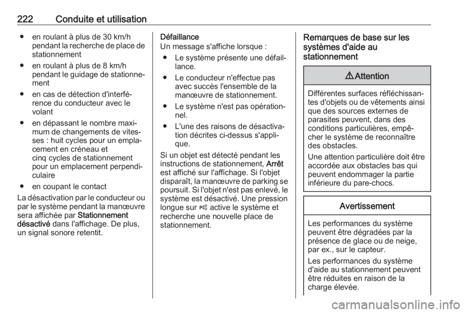OPEL ASTRA K 2018  Manuel dutilisation (in French) 222Conduite et utilisation● en roulant à plus de 30 km/hpendant la recherche de place de
stationnement
● en roulant à plus de 8 km/h pendant le guidage de stationne‐ment
● en cas de détecti