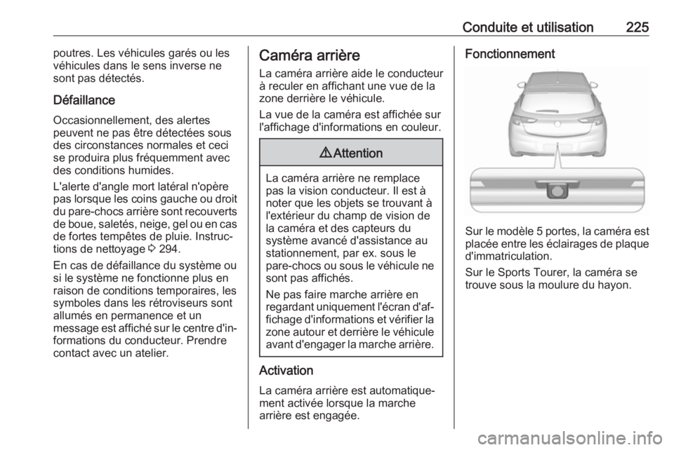 OPEL ASTRA K 2018  Manuel dutilisation (in French) Conduite et utilisation225poutres. Les véhicules garés ou les
véhicules dans le sens inverse ne
sont pas détectés.
Défaillance Occasionnellement, des alertes
peuvent ne pas être détectées sou