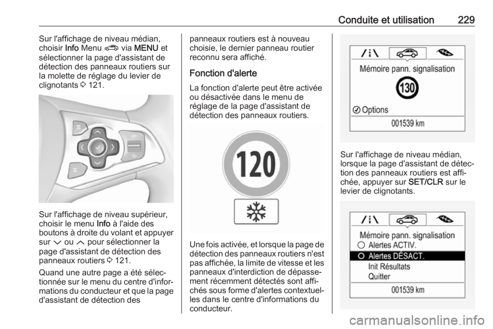 OPEL ASTRA K 2018  Manuel dutilisation (in French) Conduite et utilisation229Sur l'affichage de niveau médian,
choisir  Info Menu  ? via MENU  et
sélectionner la page d'assistant de
détection des panneaux routiers sur
la molette de réglage