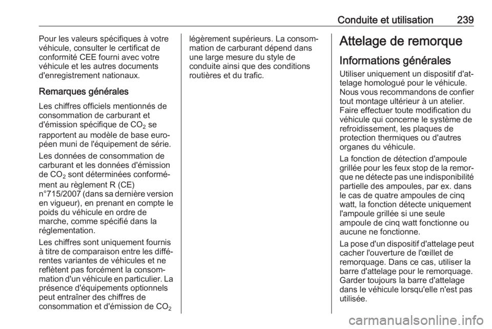 OPEL ASTRA K 2018  Manuel dutilisation (in French) Conduite et utilisation239Pour les valeurs spécifiques à votre
véhicule, consulter le certificat de
conformité CEE fourni avec votre
véhicule et les autres documents
d'enregistrement nationau
