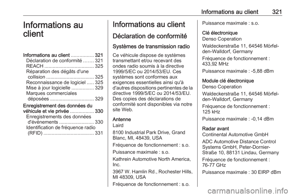 OPEL ASTRA K 2018  Manuel dutilisation (in French) Informations au client321Informations au
clientInformations au client ................321
Déclaration de conformité .......321
REACH .................................... 325
Réparation des dégâts