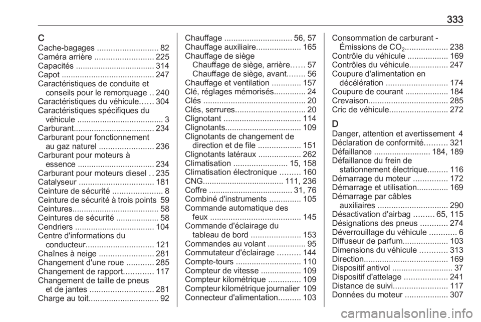 OPEL ASTRA K 2018 Manuel dutilisation (in French) 333CCache-bagages ........................... 82
Caméra arrière .......................... 225
Capacités ................................... 314
Capot ......................................... 2 OPEL ASTRA K 2018 Manuel dutilisation (in French) 333CCache-bagages ........................... 82
Caméra arrière .......................... 225
Capacités ................................... 314
Capot ......................................... 2
