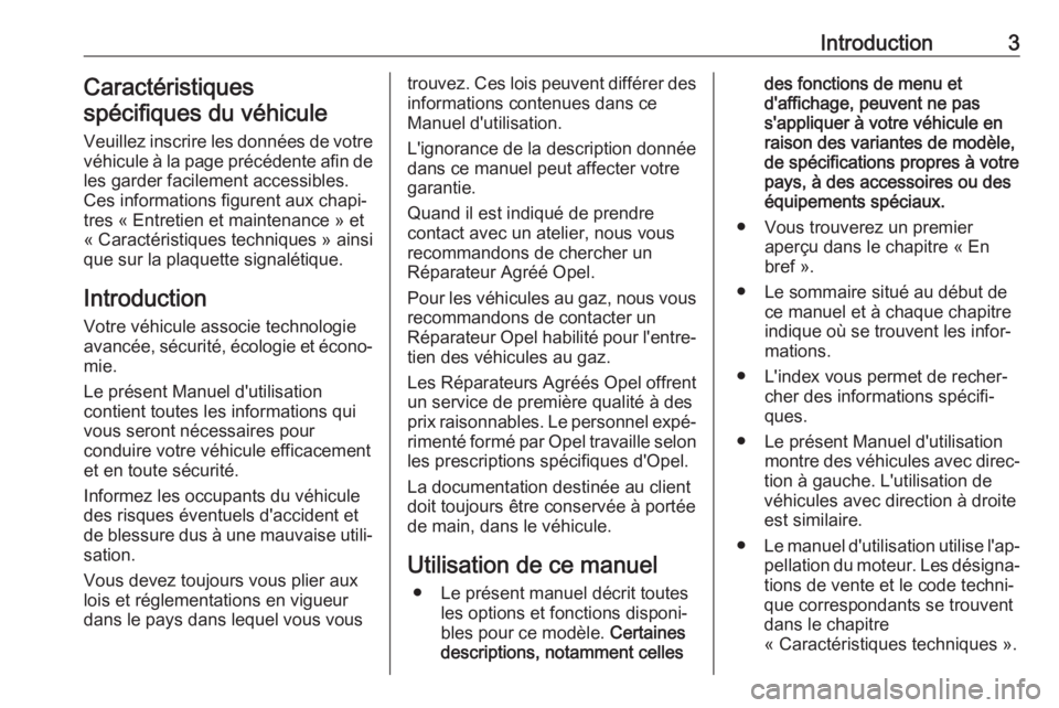 OPEL ASTRA K 2018  Manuel dutilisation (in French) Introduction3Caractéristiques
spécifiques du véhicule
Veuillez inscrire les données de votre
véhicule à la page précédente afin de les garder facilement accessibles.
Ces informations figurent 