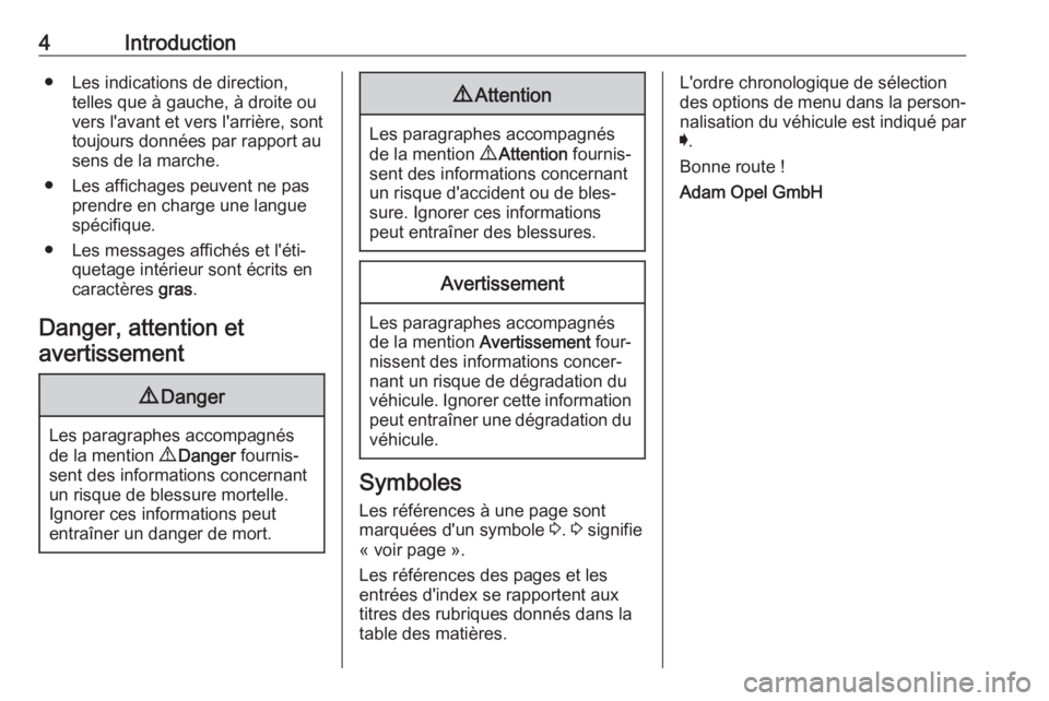 OPEL ASTRA K 2018  Manuel dutilisation (in French) 4Introduction● Les indications de direction,telles que à gauche, à droite ou
vers l'avant et vers l'arrière, sont
toujours données par rapport au sens de la marche.
● Les affichages pe