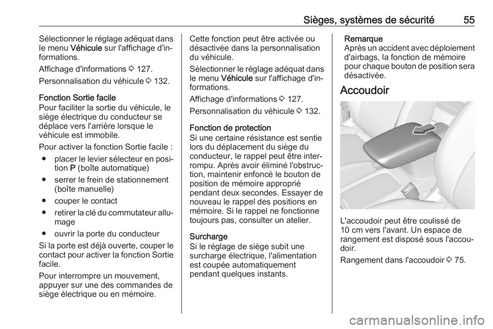 OPEL ASTRA K 2018  Manuel dutilisation (in French) Sièges, systèmes de sécurité55Sélectionner le réglage adéquat dansle menu  Véhicule  sur l'affichage d'in‐
formations.
Affichage d'informations  3 127.
Personnalisation du véhic