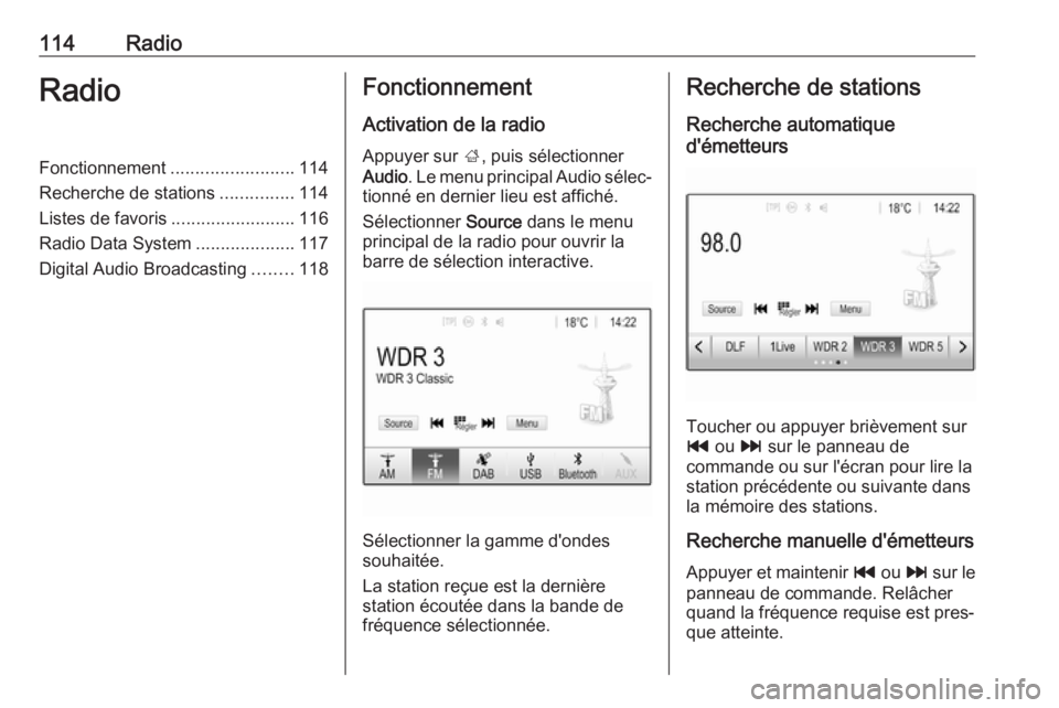 OPEL ASTRA K 2018.5 Manuel multimédia (in French) 114RadioRadioFonctionnement.........................114
Recherche de stations ...............114
Listes de favoris .........................116
Radio Data System ....................117
Digital Audio OPEL ASTRA K 2018.5 Manuel multimédia (in French) 114RadioRadioFonctionnement.........................114
Recherche de stations ...............114
Listes de favoris .........................116
Radio Data System ....................117
Digital Audio