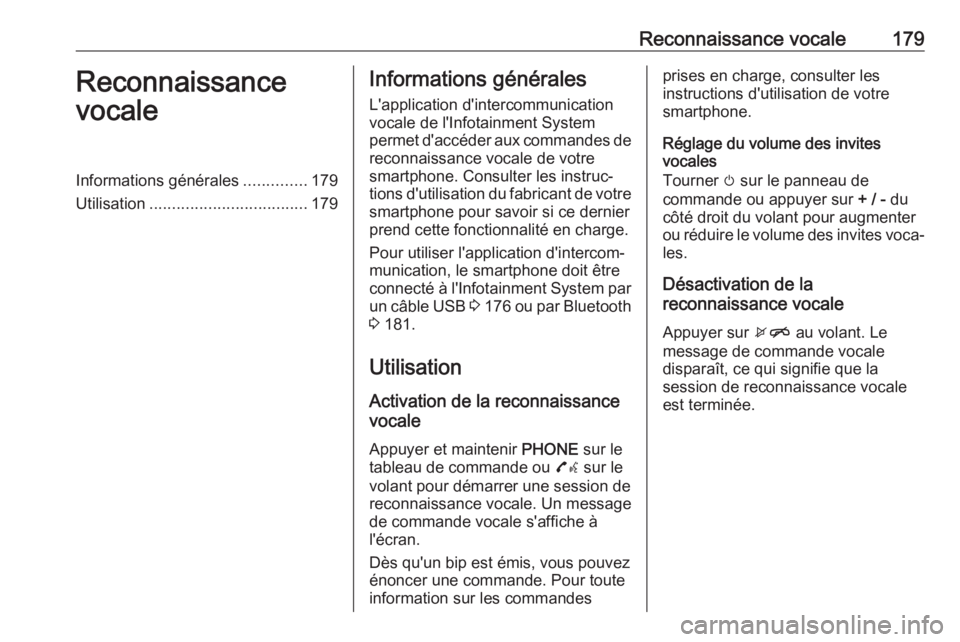 OPEL ASTRA K 2018.5 Manuel multimédia (in French) Reconnaissance vocale179Reconnaissance
vocaleInformations générales ..............179
Utilisation ................................... 179Informations générales
L'application d'intercommuni OPEL ASTRA K 2018.5 Manuel multimédia (in French) Reconnaissance vocale179Reconnaissance
vocaleInformations générales ..............179
Utilisation ................................... 179Informations générales
L'application d'intercommuni