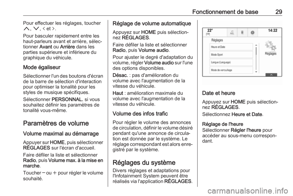 OPEL ASTRA K 2018.5 Manuel multimédia (in French) Fonctionnement de base29Pour effectuer les réglages, toucher
n , o , p et q.
Pour basculer rapidement entre les
haut-parleurs avant et arrière, sélec‐
tionner Avant ou Arrière dans les
parti OPEL ASTRA K 2018.5 Manuel multimédia (in French) Fonctionnement de base29Pour effectuer les réglages, toucher
n , o , p et q.
Pour basculer rapidement entre les
haut-parleurs avant et arrière, sélec‐
tionner Avant ou Arrière dans les
parti