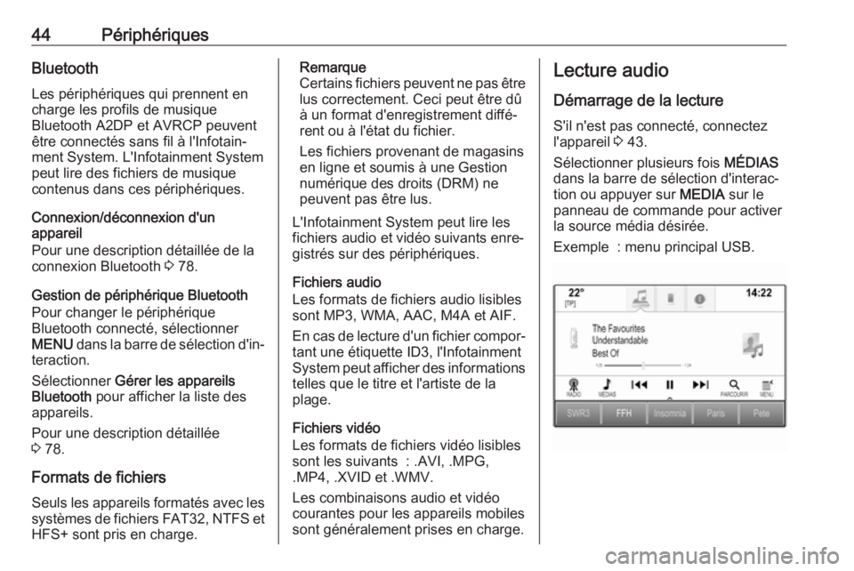 OPEL ASTRA K 2018.5  Manuel multimédia (in French) 44PériphériquesBluetoothLes périphériques qui prennent en
charge les profils de musique
Bluetooth A2DP et AVRCP peuvent
être connectés sans fil à l'Infotain‐ ment System. L'Infotainme