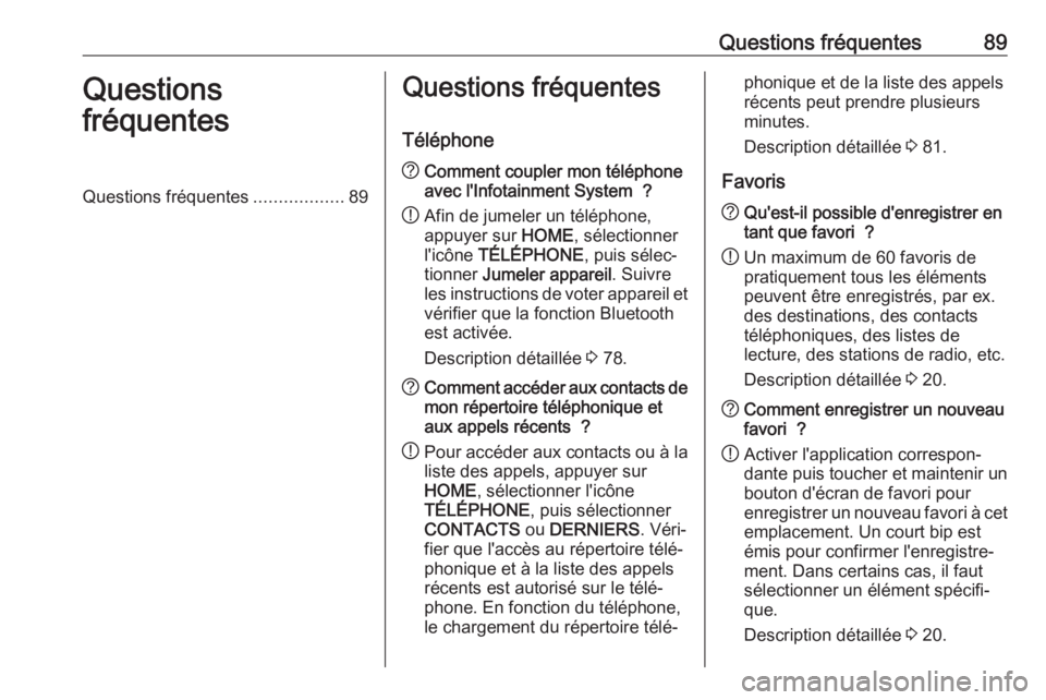 OPEL ASTRA K 2018.5 Manuel multimédia (in French) Questions fréquentes89Questions
fréquentesQuestions fréquentes ..................89Questions fréquentes
Téléphone? Comment coupler mon téléphone
avec l'Infotainment System ?
! Afin de jum OPEL ASTRA K 2018.5 Manuel multimédia (in French) Questions fréquentes89Questions
fréquentesQuestions fréquentes ..................89Questions fréquentes
Téléphone? Comment coupler mon téléphone
avec l'Infotainment System ?
! Afin de jum
