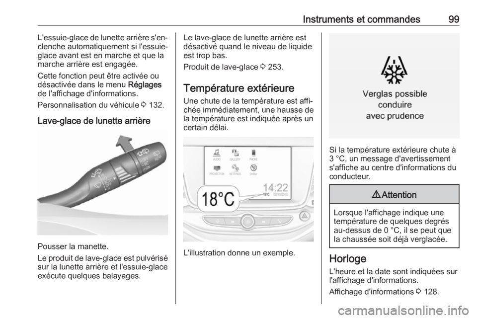OPEL ASTRA K 2018.5 Manuel dutilisation (in French) Instruments et commandes99L'essuie-glace de lunette arrière s'en‐
clenche automatiquement si l'essuie-
glace avant est en marche et que la
marche arrière est engagée.
Cette fonction p OPEL ASTRA K 2018.5 Manuel dutilisation (in French) Instruments et commandes99L'essuie-glace de lunette arrière s'en‐
clenche automatiquement si l'essuie-
glace avant est en marche et que la
marche arrière est engagée.
Cette fonction p