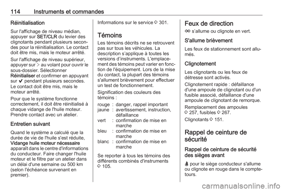 OPEL ASTRA K 2018.5 Manuel dutilisation (in French) 114Instruments et commandesRéinitialisationSur l'affichage de niveau médian,
appuyer sur SET/CLR du levier des
clignotants pendant plusieurs secon‐ des pour la réinitialisation. Le contact
d OPEL ASTRA K 2018.5 Manuel dutilisation (in French) 114Instruments et commandesRéinitialisationSur l'affichage de niveau médian,
appuyer sur SET/CLR du levier des
clignotants pendant plusieurs secon‐ des pour la réinitialisation. Le contact
d