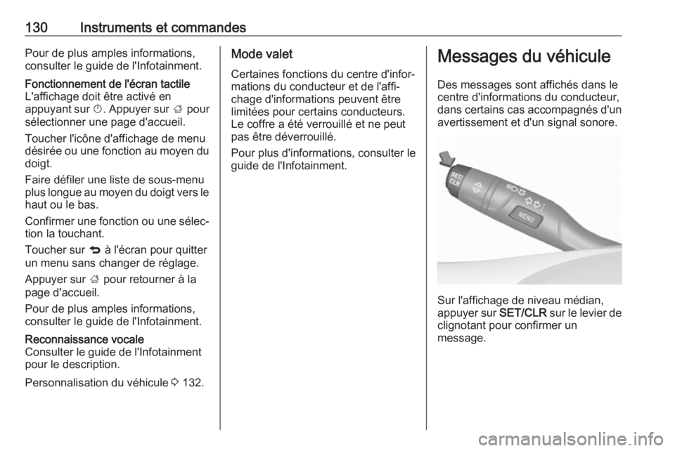 OPEL ASTRA K 2018.5 Manuel dutilisation (in French) 130Instruments et commandesPour de plus amples informations,
consulter le guide de l'Infotainment.Fonctionnement de l'écran tactile
L'affichage doit être activé en
appuyant sur X. Appu OPEL ASTRA K 2018.5 Manuel dutilisation (in French) 130Instruments et commandesPour de plus amples informations,
consulter le guide de l'Infotainment.Fonctionnement de l'écran tactile
L'affichage doit être activé en
appuyant sur X. Appu