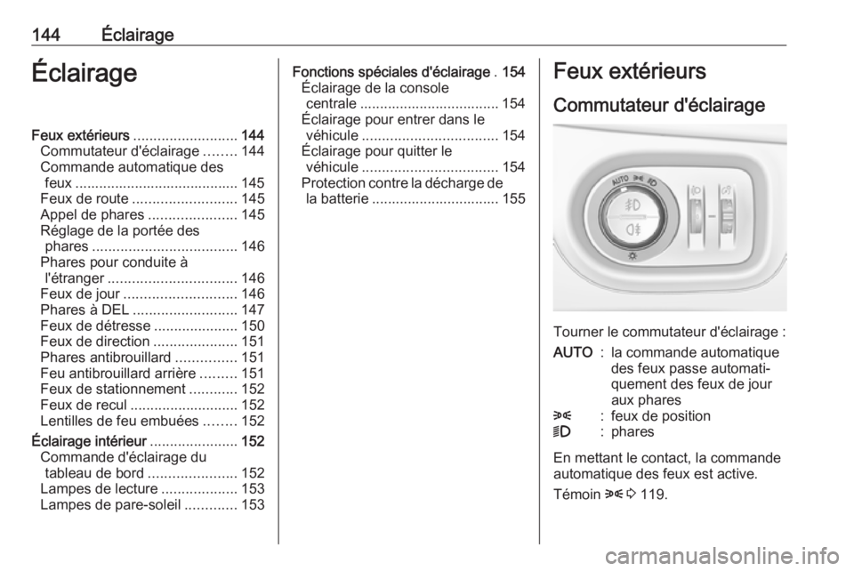 OPEL ASTRA K 2018.5 Manuel dutilisation (in French) 144ÉclairageÉclairageFeux extérieurs.......................... 144
Commutateur d'éclairage ........144
Commande automatique des feux ......................................... 145
Feux de route OPEL ASTRA K 2018.5 Manuel dutilisation (in French) 144ÉclairageÉclairageFeux extérieurs.......................... 144
Commutateur d'éclairage ........144
Commande automatique des feux ......................................... 145
Feux de route