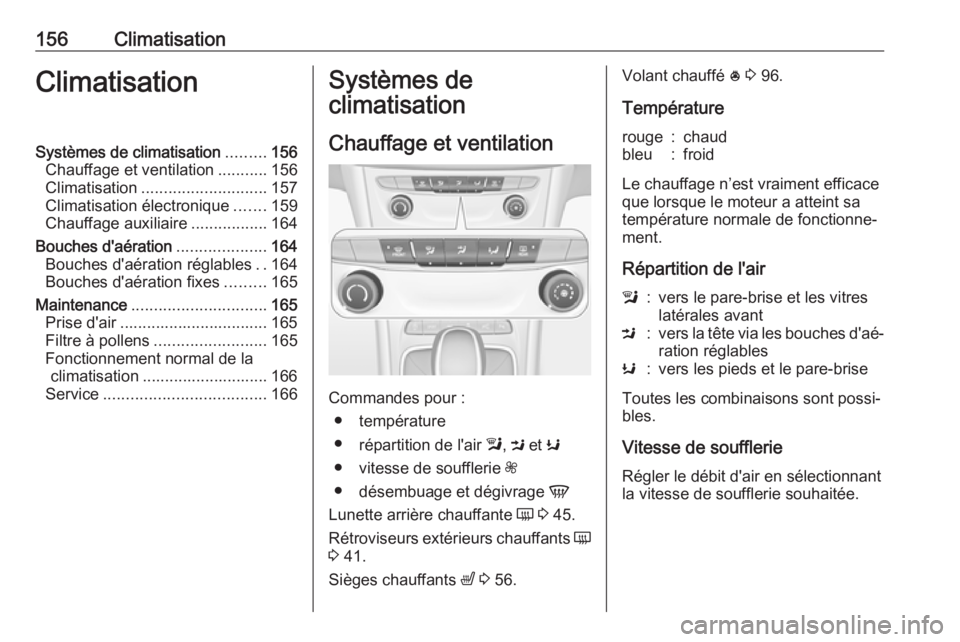 OPEL ASTRA K 2018.5  Manuel dutilisation (in French) 156ClimatisationClimatisationSystèmes de climatisation.........156
Chauffage et ventilation ...........156
Climatisation ............................ 157
Climatisation électronique .......159
Chauff