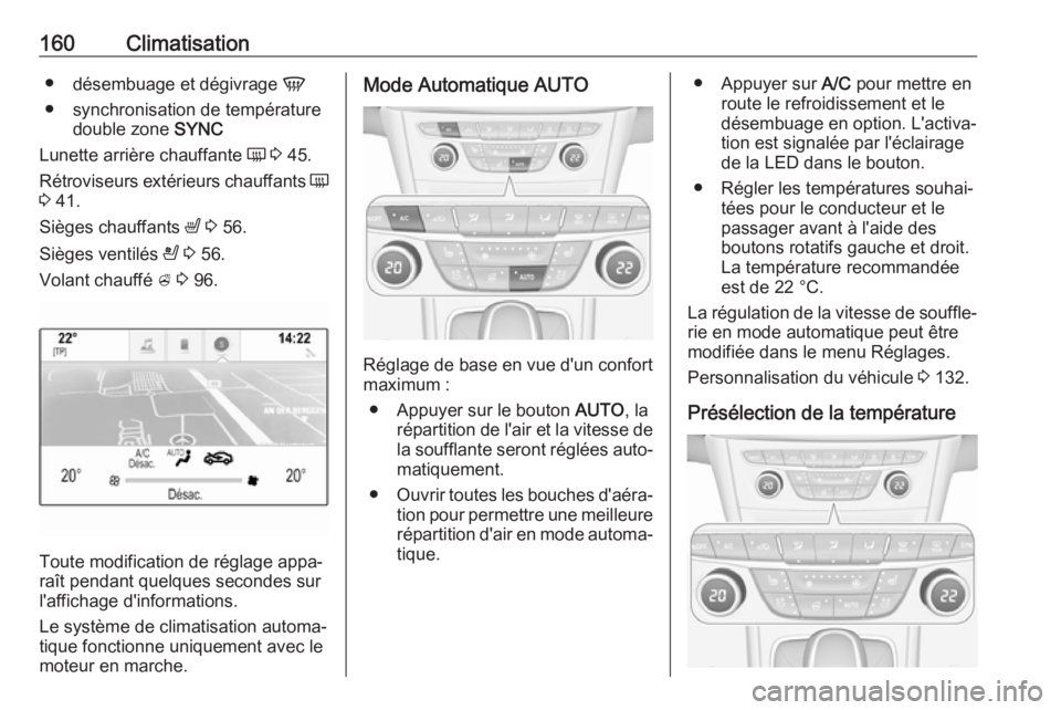 OPEL ASTRA K 2018.5 Manuel dutilisation (in French) 160Climatisation●désembuage et dégivrage V
● synchronisation de température double zone SYNC
Lunette arrière chauffante Ü 3 45.
Rétroviseurs extérieurs chauffants Ü
3 41.
Sièges cha OPEL ASTRA K 2018.5 Manuel dutilisation (in French) 160Climatisation●désembuage et dégivrage V
● synchronisation de température double zone SYNC
Lunette arrière chauffante Ü 3 45.
Rétroviseurs extérieurs chauffants Ü
3 41.
Sièges cha