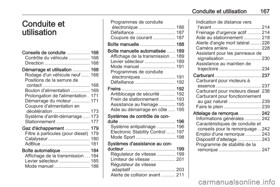 OPEL ASTRA K 2018.5 Manuel dutilisation (in French) Conduite et utilisation167Conduite et
utilisationConseils de conduite .................168
Contrôle du véhicule ................168
Direction .................................. 168
Démarrage et uti OPEL ASTRA K 2018.5 Manuel dutilisation (in French) Conduite et utilisation167Conduite et
utilisationConseils de conduite .................168
Contrôle du véhicule ................168
Direction .................................. 168
Démarrage et uti