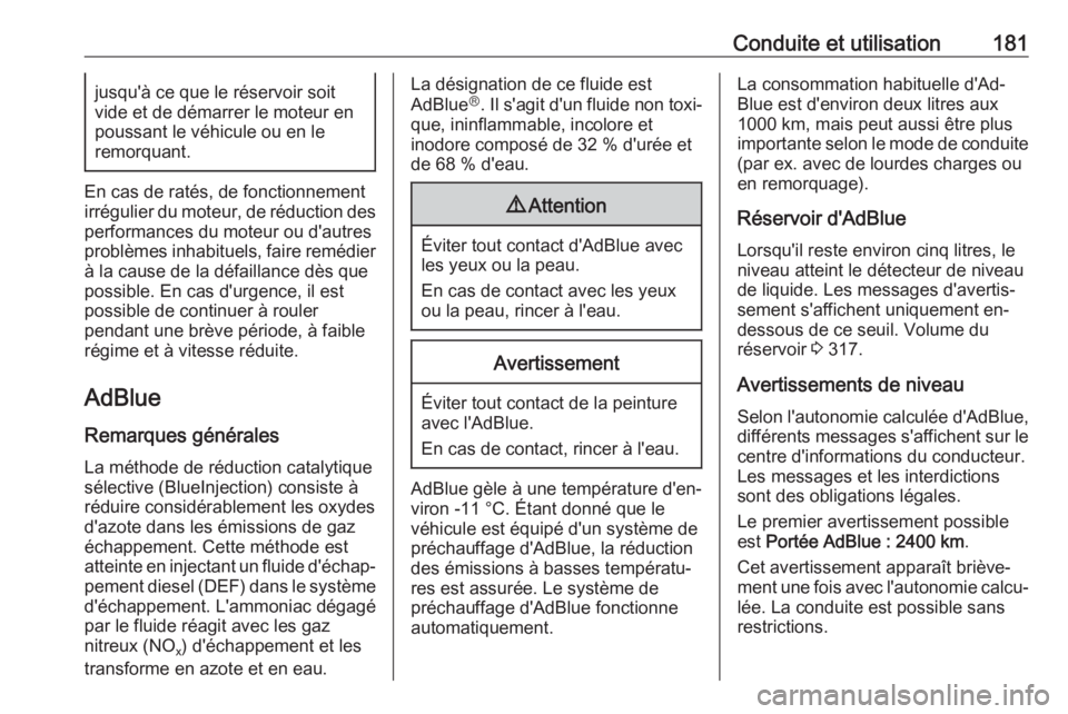 OPEL ASTRA K 2018.5 Manuel dutilisation (in French) Conduite et utilisation181jusqu'à ce que le réservoir soit
vide et de démarrer le moteur en
poussant le véhicule ou en le
remorquant.
En cas de ratés, de fonctionnement
irrégulier du moteur, OPEL ASTRA K 2018.5 Manuel dutilisation (in French) Conduite et utilisation181jusqu'à ce que le réservoir soit
vide et de démarrer le moteur en
poussant le véhicule ou en le
remorquant.
En cas de ratés, de fonctionnement
irrégulier du moteur,
