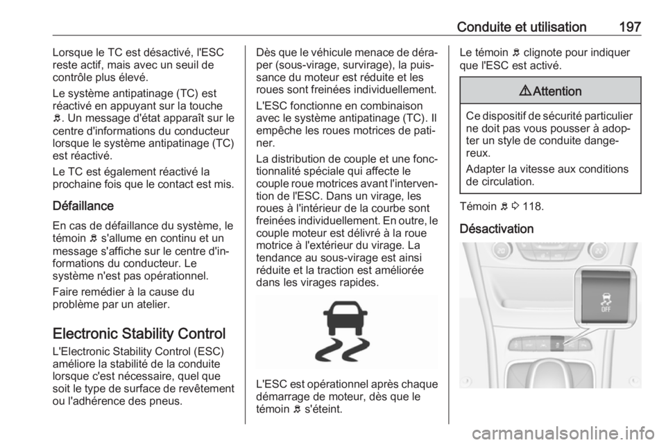 OPEL ASTRA K 2018.5 Manuel dutilisation (in French) Conduite et utilisation197Lorsque le TC est désactivé, l'ESC
reste actif, mais avec un seuil de
contrôle plus élevé.
Le système antipatinage (TC) est
réactivé en appuyant sur la touche b . OPEL ASTRA K 2018.5 Manuel dutilisation (in French) Conduite et utilisation197Lorsque le TC est désactivé, l'ESC
reste actif, mais avec un seuil de
contrôle plus élevé.
Le système antipatinage (TC) est
réactivé en appuyant sur la touche b .