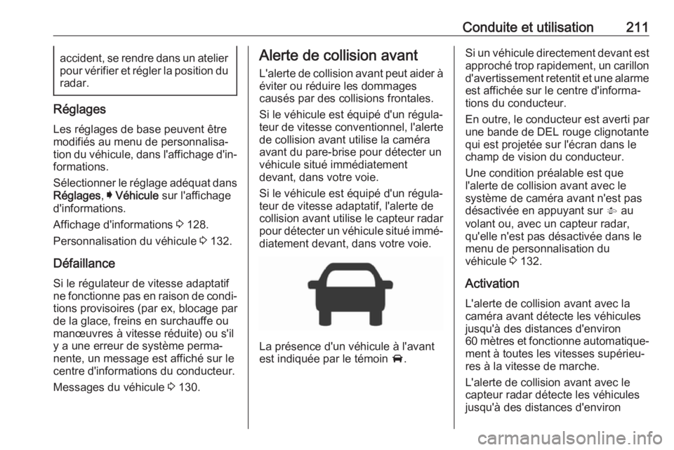 OPEL ASTRA K 2018.5 Manuel dutilisation (in French) Conduite et utilisation211accident, se rendre dans un atelierpour vérifier et régler la position duradar.
Réglages
Les réglages de base peuvent être
modifiés au menu de personnalisa‐
tion du v OPEL ASTRA K 2018.5 Manuel dutilisation (in French) Conduite et utilisation211accident, se rendre dans un atelierpour vérifier et régler la position duradar.
Réglages
Les réglages de base peuvent être
modifiés au menu de personnalisa‐
tion du v