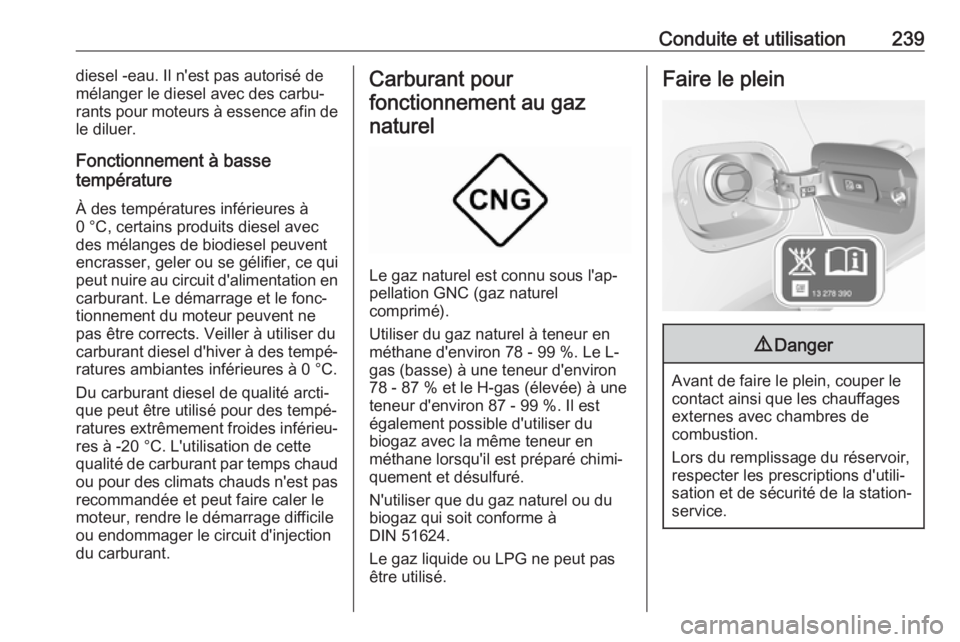 OPEL ASTRA K 2018.5  Manuel dutilisation (in French) Conduite et utilisation239diesel -eau. Il n'est pas autorisé de
mélanger le diesel avec des carbu‐
rants pour moteurs à essence afin de
le diluer.
Fonctionnement à basse
température
À des 