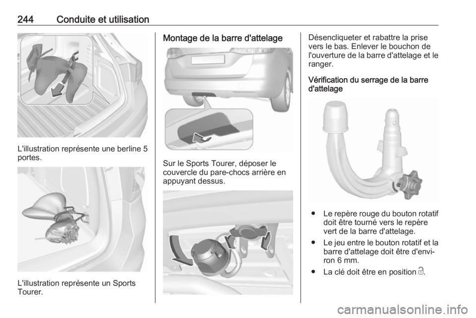 OPEL ASTRA K 2018.5  Manuel dutilisation (in French) 244Conduite et utilisation
L'illustration représente une berline 5
portes.
L'illustration représente un Sports
Tourer.
Montage de la barre d'attelage
Sur le Sports Tourer, déposer le
co