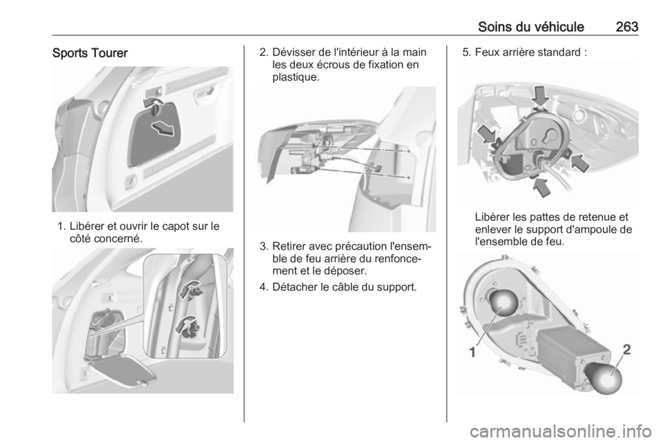 OPEL ASTRA K 2018.5 Manuel dutilisation (in French) Soins du véhicule263Sports Tourer
1. Libérer et ouvrir le capot sur lecôté concerné.
2. Dévisser de l'intérieur à la mainles deux écrous de fixation en
plastique.
3. Retirer avec précaut OPEL ASTRA K 2018.5 Manuel dutilisation (in French) Soins du véhicule263Sports Tourer
1. Libérer et ouvrir le capot sur lecôté concerné.
2. Dévisser de l'intérieur à la mainles deux écrous de fixation en
plastique.
3. Retirer avec précaut