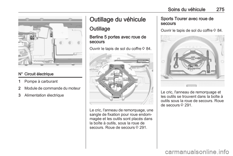 OPEL ASTRA K 2018.5 Manuel dutilisation (in French) Soins du véhicule275N°Circuit électrique1Pompe à carburant2Module de commande du moteur3Alimentation électriqueOutillage du véhiculeOutillage Berline 5 portes avec roue de
secours
Ouvrir le tapi OPEL ASTRA K 2018.5 Manuel dutilisation (in French) Soins du véhicule275N°Circuit électrique1Pompe à carburant2Module de commande du moteur3Alimentation électriqueOutillage du véhiculeOutillage Berline 5 portes avec roue de
secours
Ouvrir le tapi