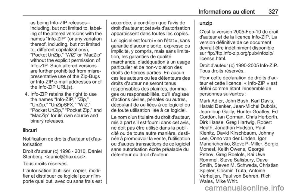 OPEL ASTRA K 2018.5 Manuel dutilisation (in French) Informations au client327as being Info-ZIP releases--
including, but not limited to, label‐ ing of the altered versions with the
names “Info-ZIP” (or any variation thereof, including, but not li OPEL ASTRA K 2018.5 Manuel dutilisation (in French) Informations au client327as being Info-ZIP releases--
including, but not limited to, label‐ ing of the altered versions with the
names “Info-ZIP” (or any variation thereof, including, but not li